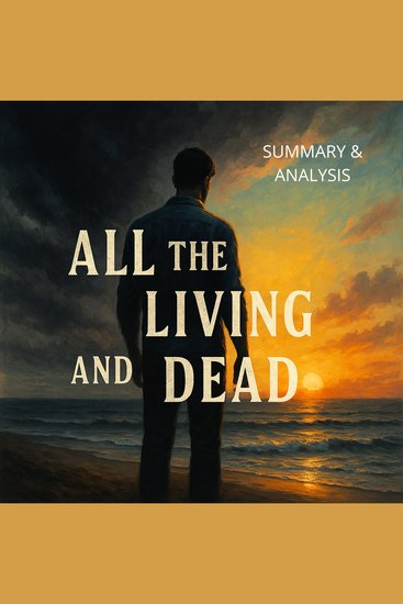 All the Living and the Dead: Book Summary & Analysis - cover