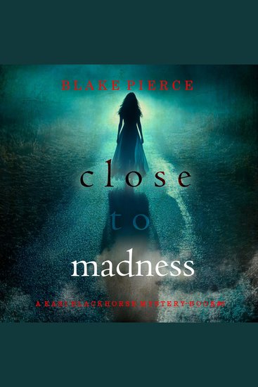 Close To Madness (A Kari Blackhorse Suspense Thriller—Book Six) - Digitally narrated using a synthesized voice - cover