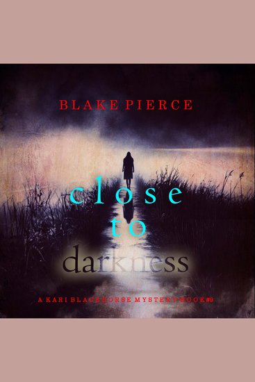 Close To Darkness (A Kari Blackhorse Suspense Thriller—Book Nine) - Digitally narrated using a synthesized voice - cover