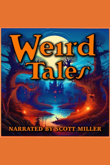 Weird Tales - 18 Lost Sci-Fi Short Stories Published in Weird Tales Magazine from the 1800s 1920s 30s 40s and 50s - Haunting Visions and Strange Worlds from Lovecraft Poe Howard and More - cover