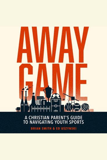 Away Game - A Christian Parent's Guide to Navigating Youth Sports - cover