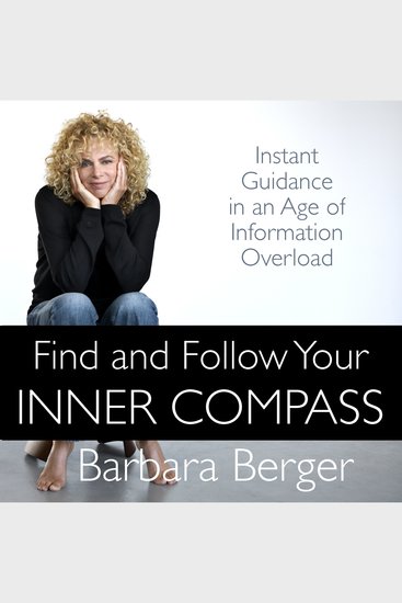 Find and Follow Your Inner Compass - Instant Guidance in an Age of Information Overload - cover