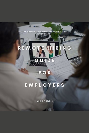 Remote Hiring Guide for Employers - Attract Interview and Retain Top Talent in a Global Workforce - cover