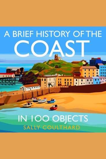 A Brief History of the Seaside in 100 Objects - cover