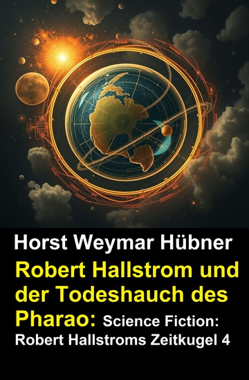 Robert Hallstrom und der Todeshauch des Pharao: Science Fiction: Robert Hallstroms Zeitkugel 4 - cover