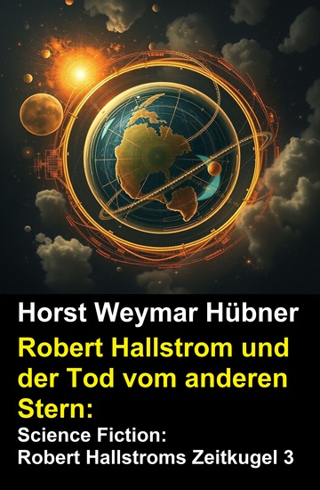 Robert Hallstrom und der Tod vom anderen Stern: Science Fiction: Robert Hallstroms Zeitkugel 3 - cover
