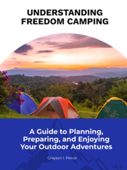 Understanding Freedom Camping - A Guide to Planning Preparing and Enjoying Your Outdoor Adventures - cover
