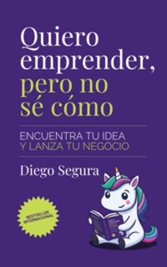 Quiero emprender pero no sé cómo - Encuentra tu idea y lanza tu negocio - cover