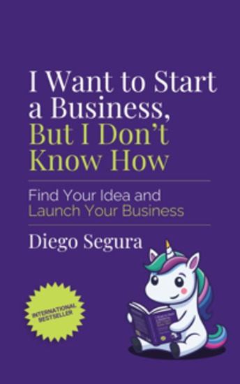 I Want to Start a Business but I Don't Know How - Find Your Idea and Launch Your Business - cover