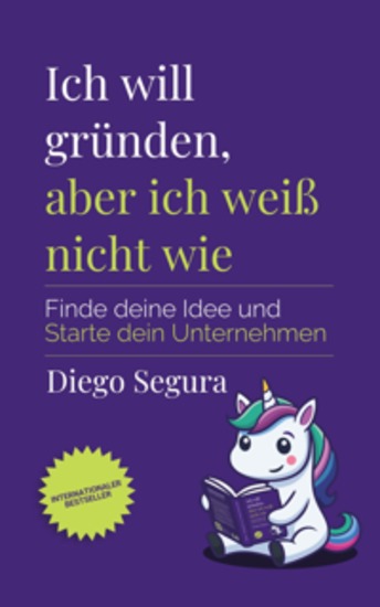 Ich will gründen aber ich weiß nicht wie - Finde deine Idee und starte dein Unternehmen - cover