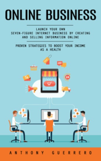Online Business: Proven Strategies to Boost Your Income as a Health (Launch Your Own Seven-figure Internet Business by Creating and Selling Information Online) - cover