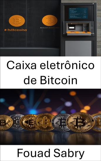 Caixa eletrônico de Bitcoin - Navegando pelo futuro do acesso à moeda digital - cover