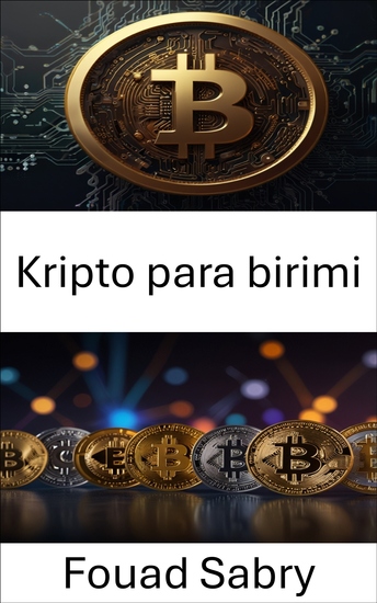 Kripto para birimi - Dijital Varlıkların ve Merkezi Olmayan Finansın Geleceği - cover