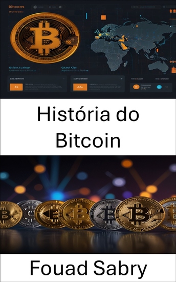 História do Bitcoin - A ascensão da moeda digital e seu impacto na economia global - cover