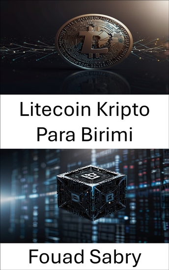 Litecoin Kripto Para Birimi - Merkezi Olmayan Dijital Para Birimi ve Finansal İşlemlerin Geleceği - cover