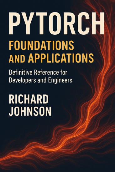 PyTorch Foundations and Applications - Definitive Reference for Developers and Engineers - cover