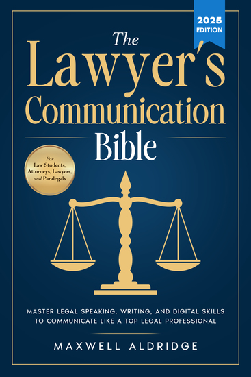 The Lawyer's Communication Bible - Master Legal Speaking Writing and Digital Skills to Communicate Like a Top Legal Professional - cover