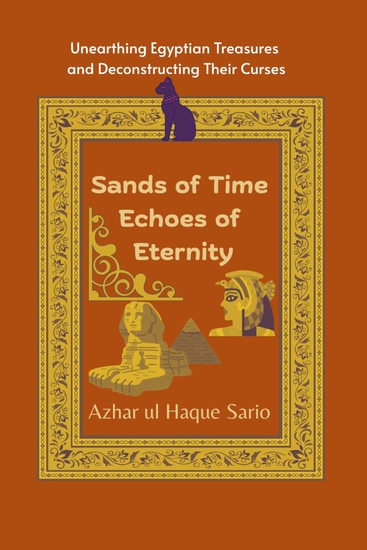 Sands of Time Echoes of Eternity - Unearthing Egyptian Treasures and Deconstructing Their Curses - cover