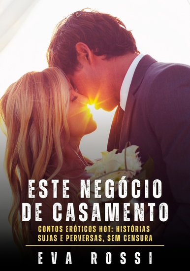 Este Negócio de Casamento - Contos Eróticos Hot: Histórias Sujas e Perversas sem Censura - cover