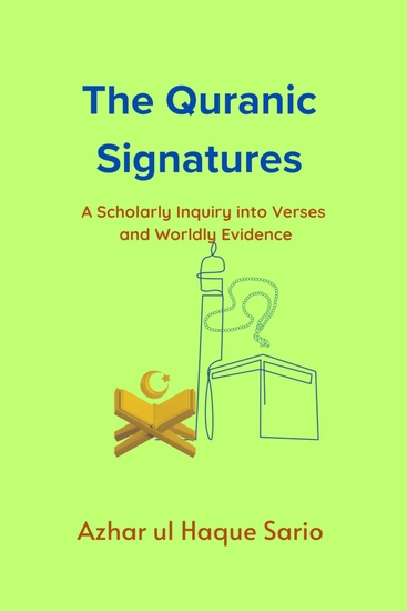 The Quranic Signatures - A Scholarly Inquiry into Verses and Worldly Evidence - cover