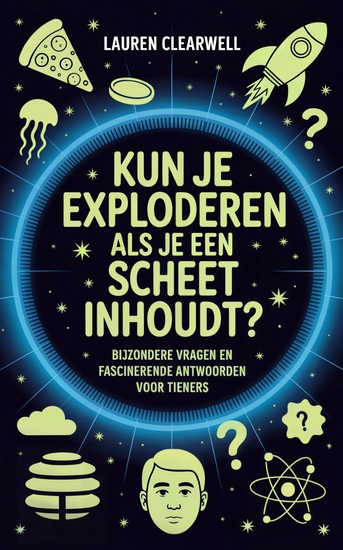 Kun Je Exploderen Als Je Een Scheet Inhoudt? - Bijzondere Vragen en Fascinerende Antwoorden voor Tieners - cover