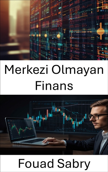Merkezi Olmayan Finans - Açık Protokoller ve Akıllı Yeniliklerle Güvensiz Zenginlik Oluşturma - cover