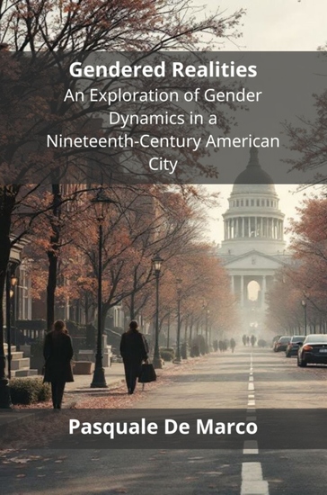 Gendered Realities - An Exploration of Gender Dynamics in a Nineteenth-Century American City - cover