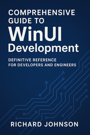 Comprehensive Guide to WinUI Development - Definitive Reference for Developers and Engineers - cover