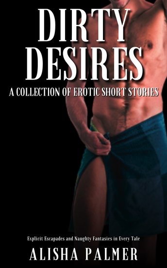 Dirty Desires - A Collection of Erotic Short Stories - cover
