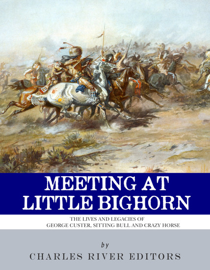 Meeting at Little Bighorn - The Lives and Legacies of George Custer Sitting Bull and Crazy Horse - cover