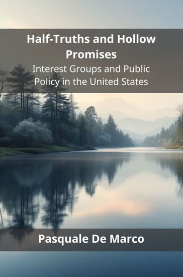 Half-Truths and Hollow Promises - Interest Groups and Public Policy in the United States - cover