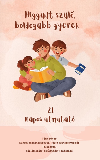 Higgadt szülő boldogabb gyerek - 21 napos útmutató - cover
