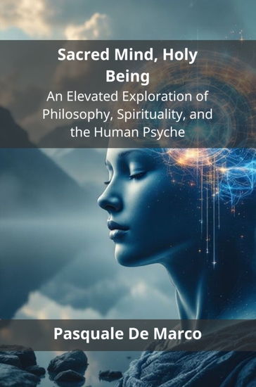 Sacred Mind Holy Being - An Elevated Exploration of Philosophy Spirituality and the Human Psyche - cover