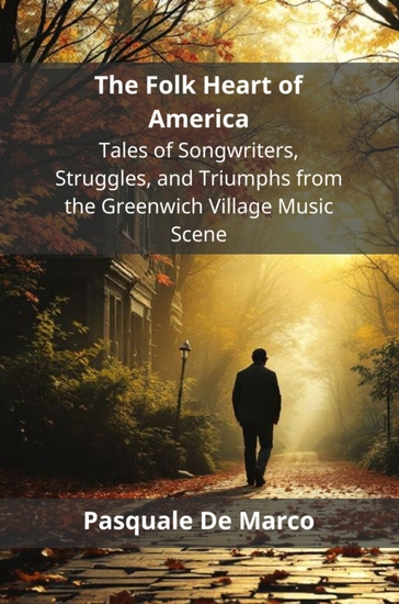 The Folk Heart of America - Tales of Songwriters Struggles and Triumphs from the Greenwich Village Music Scene - cover
