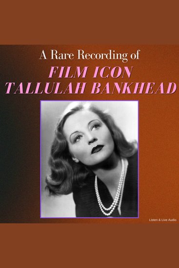 A Rare Recording of Film Icon Tallulah Bankhead - cover