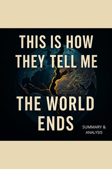 This Is How They Tell Me The World Ends: Book Summary & Analysis - cover