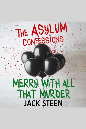 Asylum Confessions The: Merry with all that Murder - cover