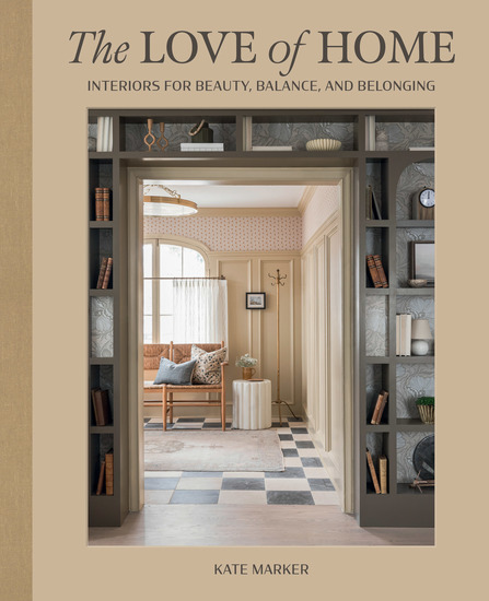 The Love of Home - Interiors for Beauty Balance and Belonging - cover