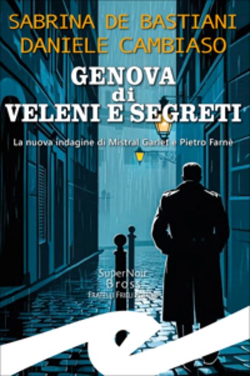 Genova di veleni e segeti - La nuova indagine di Mistral Garlet e Pietro Farnè - cover