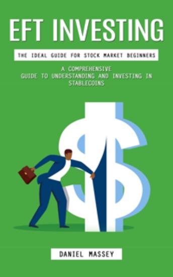 Eft Investing: The Ideal Guide for Stock Market Beginners (A Comprehensive Guide to Understanding and Investing in Stablecoins) - cover