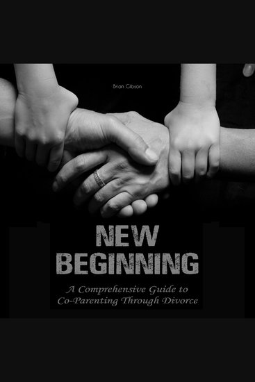New Beginning - A Comprehensive Guide to Co-Parenting Through Divorce - cover