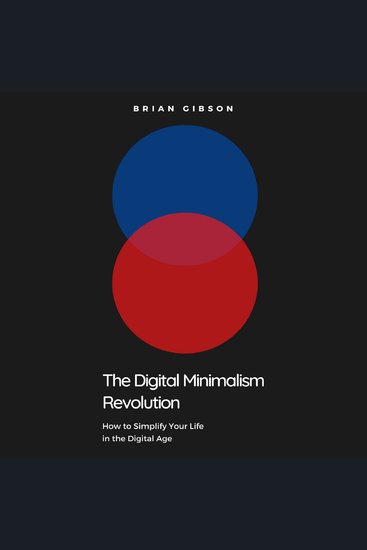 The Digital Minimalism Revolution - How to Simplify Your Life in the Digital Age - cover