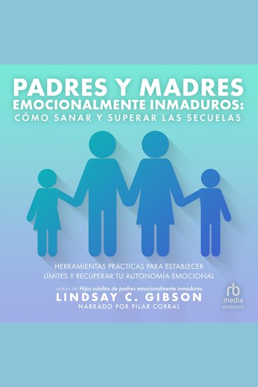 Padres y Madres Emocionalmente Inmaduros "Recovering from Emotionally Immature Parents" - Cómo sanar y superar las secuelas - cover