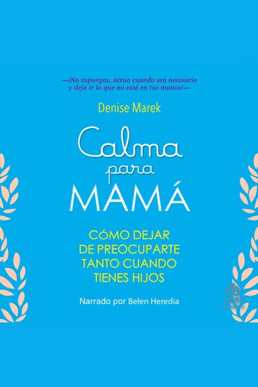Calma para mamá - Cómo dejar de preocuparte tanto cuando tienes hijos - cover