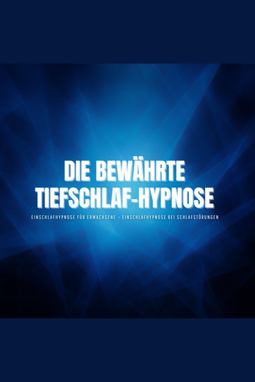 Die bewährte Tiefschlaf-Hypnose – Einschlafhypnose für Erwachsene – Einschlafhypnose bei Schlafstörungen - Geführte Einschlafhilfe bei Grübeln Stress & Schlafproblemen - cover