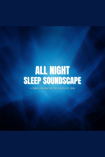 All Night Sleep Soundscape - A Sonic Cocoon for the Sleepless Soul - cover