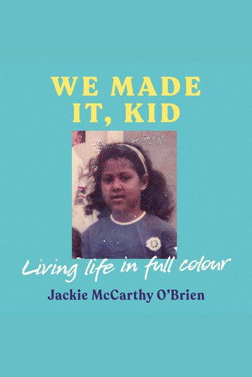 We Made It Kid - 'Compelling heartfelt and inspiring' Katriona O'Sullivan author of Poor - cover