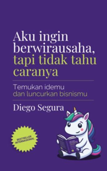 Aku Ingin Berwirausaha Tapi Tidak Tahu Caranya - Temukan Idemu dan Luncurkan Bisnismu - cover