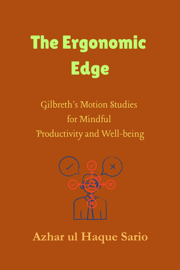 The Ergonomic Edge - Gilbreth's Motion Studies for Mindful Productivity and Well-being - cover