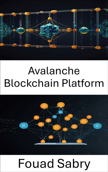 Avalanche Blockchain Platform - Ölçeklenebilir Merkezi Olmayan Uygulamaları Yüksek Hız ve Güvenlikle Güçlendirme - cover